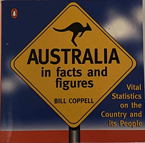 Australia in Facts & Figures: Vital Statistics on the Country and Its People - Coppell, Bill