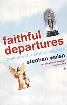 Stock image for Faithful Departures: Travels with Catholic Pilgrims for sale by WorldofBooks