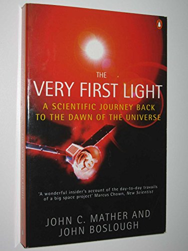 9780140272208: The Very First Light: The True Inside Story of the Scientific Journey Back to the Dawn of the Universe (Penguin Press Science S.)