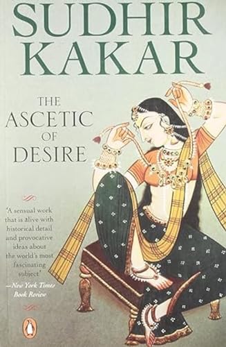 Ascetic of Desire: A Novel (Based on the Life of Vatsyayana and His Kamasutra) (9780140272499) by Sudhir Kakar