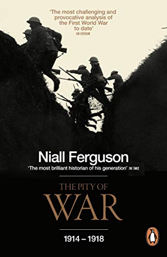 The Pity of War: 1914 - 1918 - Niall Ferguson