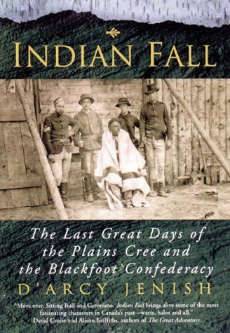 Stock image for Indian Fall: The Last Great Days of the Plains Cree and the Blackfoot Confederacy for sale by HPB-Emerald