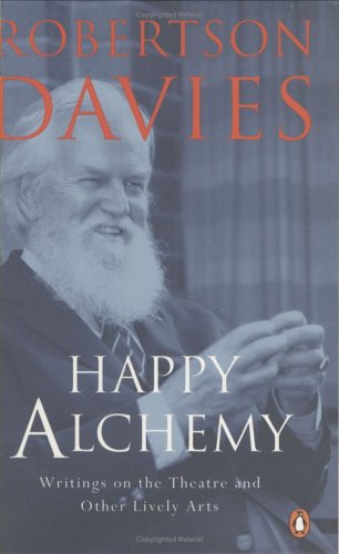 Beispielbild fr Happy Alchemy : On the Pleasures of Music and the Theatre zum Verkauf von Powell's Bookstores Chicago, ABAA