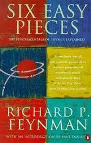 Six Easy Pieces : Fundamentals of Physics Explained - Richard P 