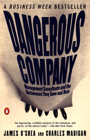 Stock image for Dangerous Company : The Consulting Powerhouses and the Businesses They Save and Ruin for sale by Better World Books