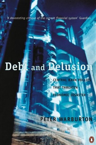 9780140277524: Debt And Delusion: Central Bank Follies That Threaten Economic Disaster