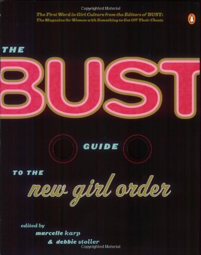 Stock image for The Bust Guide to the New Girl Order for sale by Gulf Coast Books