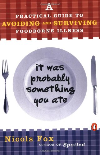 Stock image for It Was Probably Something You Ate: A Practical Guide to Avoiding and Surviving Food-borne Illness for sale by Wonder Book