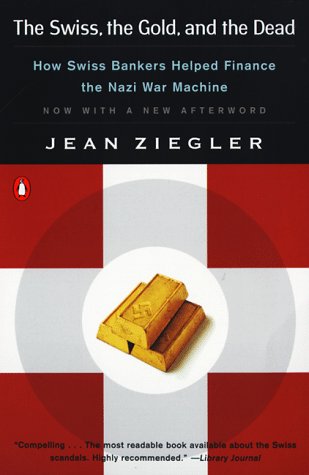 Stock image for The Swiss, the Gold, and the Dead: How Swiss Bankers Helped Finance the Nazi War Machine for sale by Goodwill