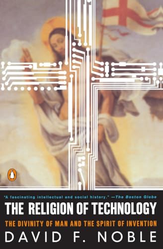 Beispielbild fr The Religion of Technology: The Divinity of Man and the Spirit of Invention zum Verkauf von ThriftBooks-Dallas