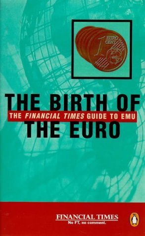 9780140280029: The Birth of the Euro: The 'Financial Times's' Guide to Emu