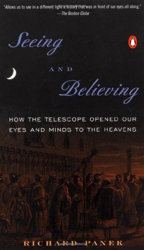 Stock image for Seeing and Believing : How the Telescope Opened Our Eyes and Minds to the Heavens for sale by Better World Books