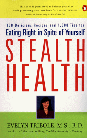 Stock image for Stealth Health: 100 Delicious Recipes and 1,000 Tips for Eating Right in Spite of Yourself for sale by ThriftBooks-Phoenix
