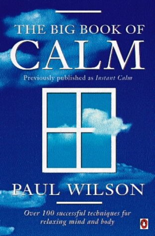 Beispielbild fr The Big Book of Calm: Over 100 Successful Techniques For Relaxing Mind And Body[Previously Entitled'instant Calm'] zum Verkauf von AwesomeBooks