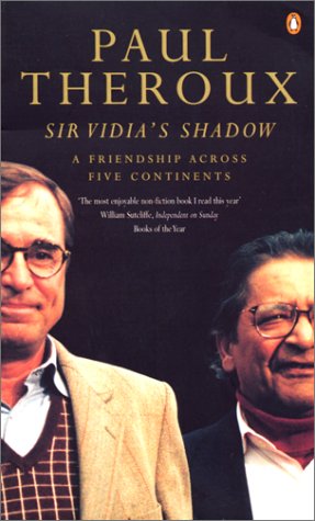 Sir Vidia's Shadow: a Friendship Across Five Continents (9780140282955) by Paul Theroux