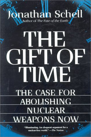 The Gift of Time: The Case for Abolishing Nuclear Weapons Now (9780140283006) by Schell, Jonathan