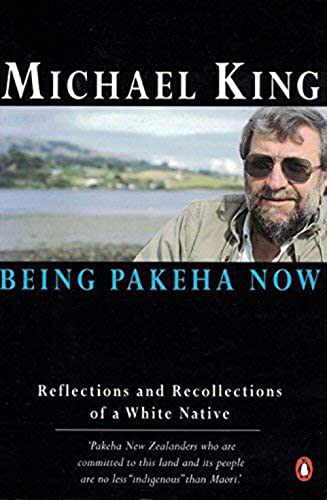 Stock image for Being Pakeha Now: Reflections and Recollections of a White Native for sale by The Secret Bookshop