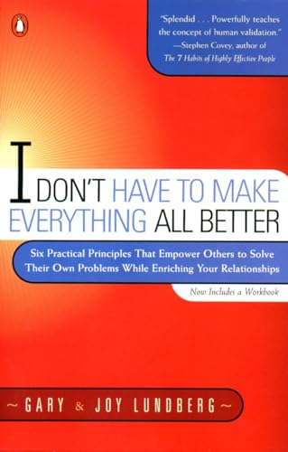 Beispielbild fr I Don't Have to Make Everything All Better: Six Practical Principles That Empower Others to Solve Their Own Problems While Enriching Your Relationships zum Verkauf von Rose's Books IOBA