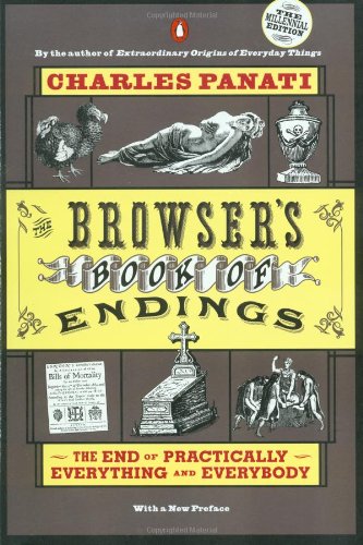 Beispielbild fr The Browser's Book of Endings: The End of Practically Everything and Everybody zum Verkauf von Wonder Book