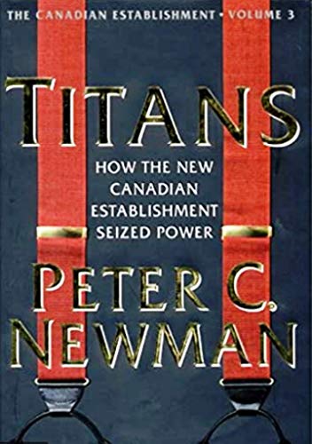 Beispielbild fr Titans : How the New Canadian Establishment Seized Power zum Verkauf von Better World Books