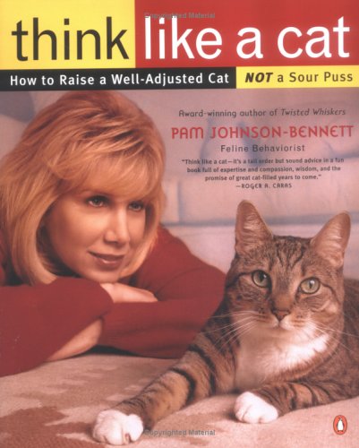Think Like a Cat: How to Raise a Well-Adjusted Cat--Not a Sour Puss - Johnson-Bennett, Pam