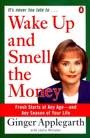 Stock image for Wake Up and Smell the Money: Fresh Starts at Any Age--and Any Season of Your Life for sale by GoldenWavesOfBooks