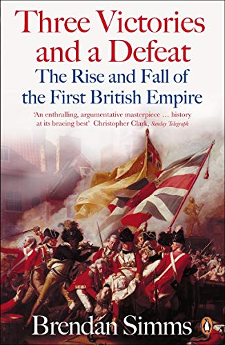 Beispielbild fr Three Victories and a Defeat: The Rise and Fall of the First British Empire, 1714-1783 zum Verkauf von WorldofBooks