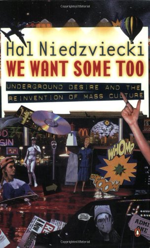 9780140291728: We want some too: Underground desire and the reinvention of mass culture