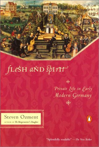 Beispielbild fr Flesh and Spirit: Private Life in Early Modern Germany zum Verkauf von Wonder Book