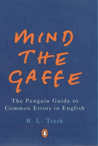 Mind the Gaffe: The Penguin Guide to Common Errors in English (Penguin Reference Books S.) - Trask, R L