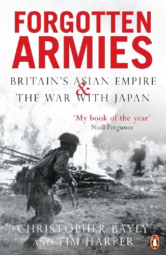 Forgotten Armies: Britain's Asian Empire and the War with Japan - Christopher Alan Bayly,Tim Harper