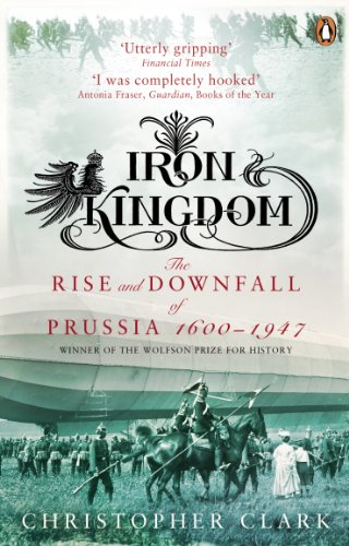 9780140293340: Iron Kingdom: The Rise and Downfall of Prussia, 1600-1947