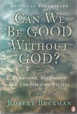 Stock image for Can We be Good Without God? Behaviour, Belonging Nd the Need to Believe for sale by B-Line Books
