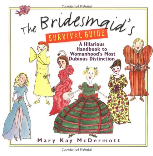 Beispielbild fr The Bridesmaid's Survival Guide: A Hilarious Handbook to Womanhood's Most Dubious Distinction zum Verkauf von Reuseabook