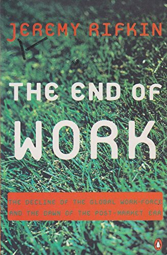 9780140295580: The End of Work : The Decline of the Global Labor Force and the Dawn of the Post Market Era