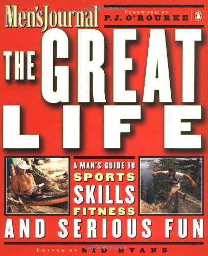Stock image for The Great Life: A Man's Guide to Sports, Skills, Fitness, and Serious Fun for sale by Ergodebooks