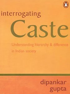 Interrogating Caste: Understanding hierarchy & difference in Indian Society (9780140297065) by Gupta, Dipankar