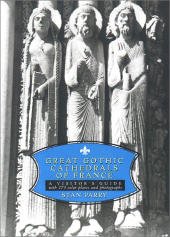 Beispielbild fr Great Gothic Cathedrals of France : A Visitors Guide to the Great Cathedrals of France zum Verkauf von Better World Books