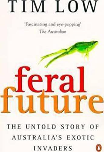 Imagen de archivo de Feral Future: The Untold Story of Australia's Exotic Invaders a la venta por ThriftBooks-Atlanta