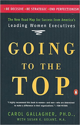 Stock image for Going to the Top : A Road Map for Success from America's Leading Women Executives for sale by Better World Books: West