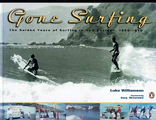 Stock image for Gone Surfing: the Golden Years of Surfing in New Zealand 1950-1970 for sale by The Secret Bookshop