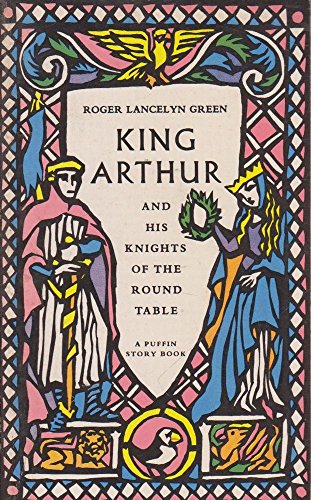 Beispielbild fr King Arthur And His Knights of the Round Table- Newly Re-Told out of the Old Romances: The Coming of Arthur;the Knights of the Round Table;the Quest . Grail;the Departing of Arthur (Puffin Books) zum Verkauf von WorldofBooks