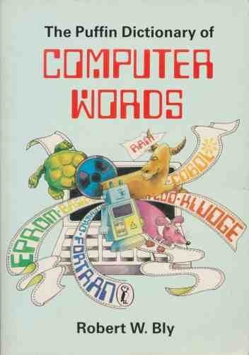 The Puffin Dictionary Of Computer Words (9780140317749) by Robert W. Bly