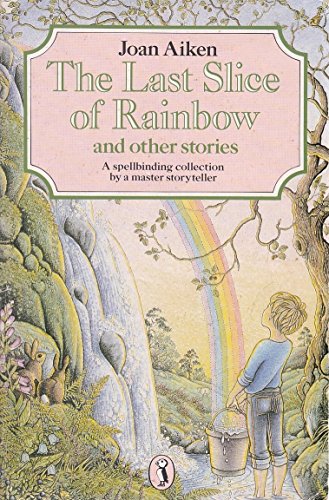 Stock image for THE LAST SLICE OF RAINBOW AND OTHER STORIES for sale by TARPAULIN BOOKS AND COMICS