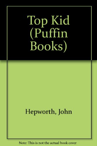 Top Kid (Puffin Books) (9780140325775) by John Hepworth