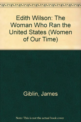 Edith Wilson: The Woman Who Ran the United States (Women of Our Time) (9780140342499) by Giblin, James Cross