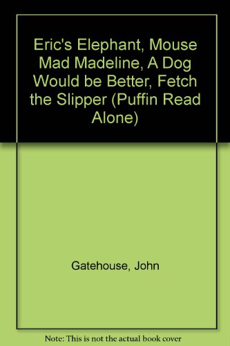 Stock image for Eric's Elephant;Mouse Mad Madeline;a Dog Would be Better;Fetch the Slipper (Puffin Read Alone S.) for sale by AwesomeBooks