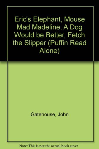 9780140346923: Eric's Elephant;Mouse Mad Madeline;a Dog Would be Better;Fetch the Slipper (Puffin Read Alone S.)