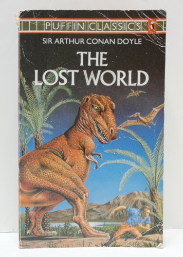 The Lost World: Being an Account of the Recent Amazing Adventures of Professor e. Challenger, Lord John Roxton, Professor Summerlee And Mr Ed Malone of the 'Daily Gazette' (Puffin Classics) - Conan Doyle, Arthur