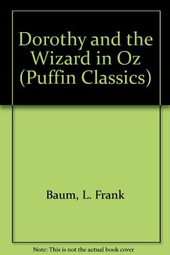 Stock image for Dorothy And the Wizard in Oz: A Faithful Record of Their Amazing Adventures in an Underground World;And How with the Aid of Their Friends Zeb . the Wonderful Land of Oz (Puffin Classics) for sale by WorldofBooks